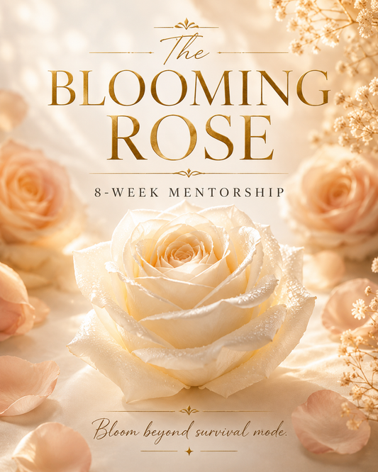 C. The Blooming Rose Mentorship 8 Weeks of Personal Transformation- Bloom beyond survival mode.